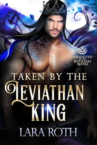 Taken by the Leviathan King (By: Lara Roth) cover