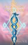 The Ascension Protocol: Keys from the Dragons for Accessing Your Divine Human Blueprint