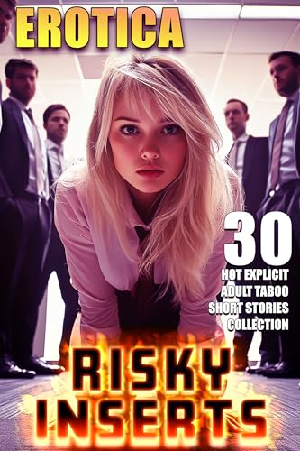 RISKY INSERTS: 30 HOT EXPLICIT EROTICA SHORT STORIES (ADULT TABOO COLLECTION)