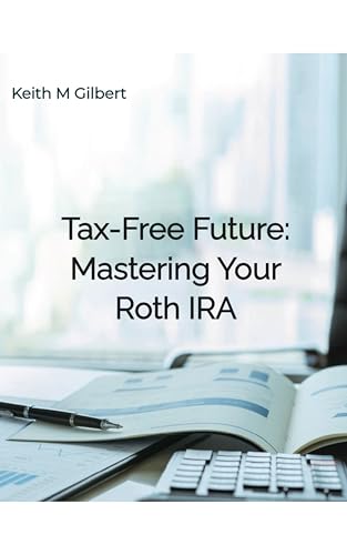Tax-Free Future: Mastering Your Roth IRA by Keith M. Gilbert — book cover