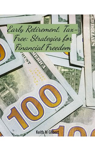 Early Retirement, Tax-Free: Strategies for Financial Freedom by Keith M. Gilbert — book cover