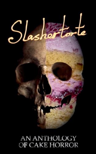 Slashertorte: An Anthology of Cake Horror book cover