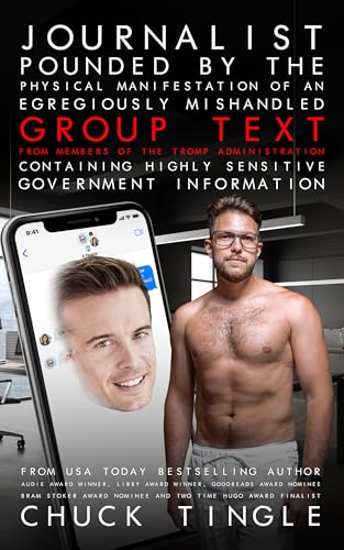 Journalist Pounded By The Physical Manifestation Of An Egregiously Mishandled Group Text From Members Of The Tromp Administration Containing Highly Sensitive Government Information cover