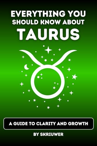 The Taurus Book: Everything You Should Know About Tauruses: A Guide to Clarity and Growth (Astrology Books)