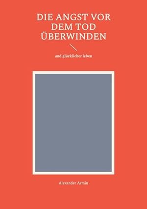 Die Angst und ihre Überwindung Alexander Goebel