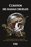 Cuentos de hadas crueles: Un recorrido por la siniestra imaginación de las mujeres que dieron vida a los cuentos de hadas
