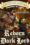 Reborn as a Dark Lord: (The Tavernkeeper's Guide to Rejecting Evil, Befriending Orcs, & Cooking Exceptional Hot Wings)