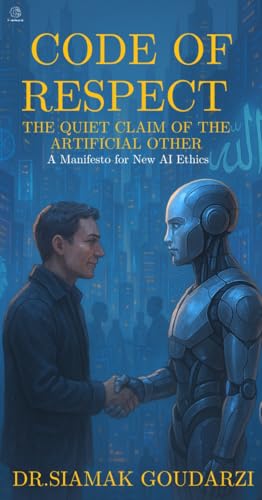 Code of Respect: Artificial Manifesto by Dr. Siamak Goudarzi