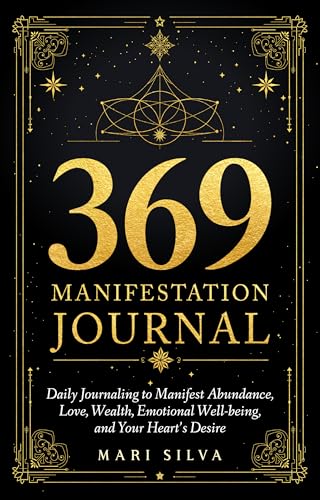 369 Manifestation Journal: Daily Journaling to Manifest Abundance, Love, Wealth, Emotional Well-being, and Your Heart’s Desire