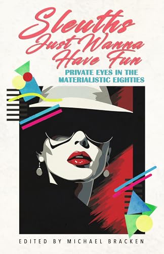 Sleuths Just Wanna Have Fun: Private Eyes in the Materialistic Eighties book cover