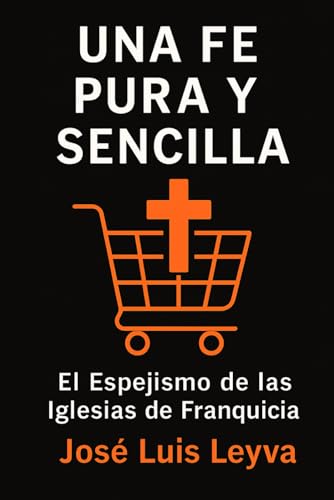 Una Fe Pura y Sencilla: El Espejismo de las Iglesias de Franquicia