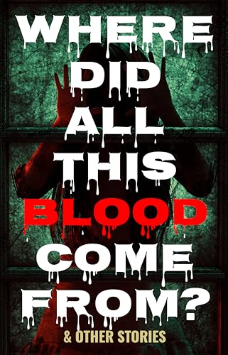 Where Did All This Blood Come From? and Other Stories book cover