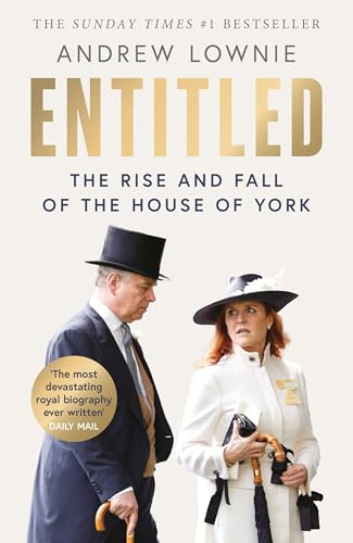 Entitled: Read the full of story of Prince Andrew and Sarah Ferguson’s fall in the Sunday Times bestselling ‘most devastating royal biography ever written’ (Daily Mail)