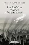 Los idólatras y todos los que aman (Spanish Edition)