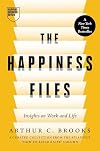 The Happiness Files: Insights on Work and Life by Arthur C. Brooks