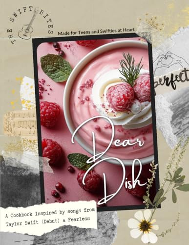 The Swift Bites - Dear Dish: A Cookbook Inspired by The First Eras of Taylor Swift. Made for Teens and Swifties at Heart.