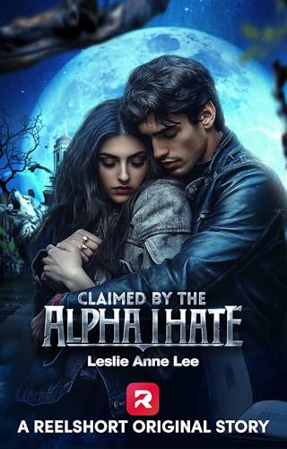 Claimed by the Alpha I Hate (By: Leslie Anne Lee) cover
