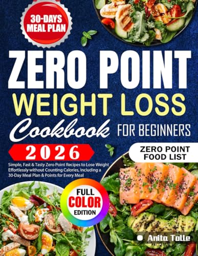 Zero Point Weight Loss Cookbook for Beginners: Simple, Fast & Tasty Zero Point Recipes to Lose Weight Effortlessly without Counting Calories, Including a 30-Day Meal Plan & Points for Every Meal