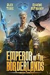 Emperor of the Borderlands (Book 1): A Historical Progression Fantasy Series (English Edition)