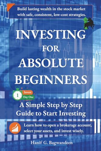 Investing for Absolute Beginners: Everything You Need to Know About Investing to Get Started Today (The Investing for Absolute Beginner Series)