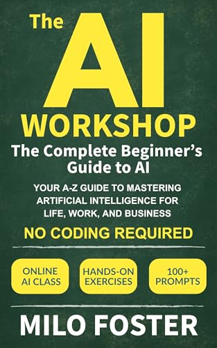 Cover of The AI Workshop: The Complete Beginner's Guide to AI: Your A-Z Guide to Mastering Artificial Intelligence for Life, Work, and