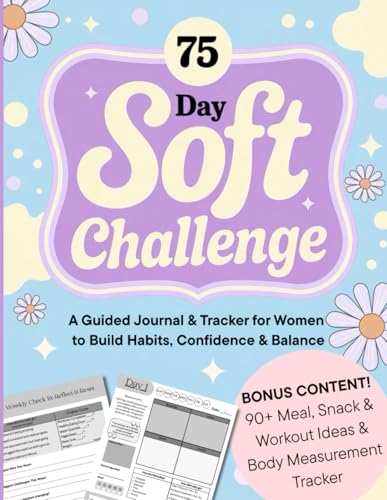75 Day Soft Challenge: A Guided Journal & Tracker for Women to Build Habits, Confidence & Balance