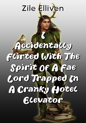 I Accidentally Flirted With the Spirit of a Fae Lord Trapped in a Cranky Hotel Elevator book cover