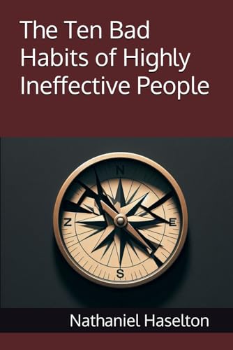 The Ten Bad Habits of Highly Ineffective People
