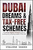 DUBAI DREAMS & TAX-FREE SCHEMES: The Smart Digital Nomad’s Guide to Building and Protecting Wealth in the UAE