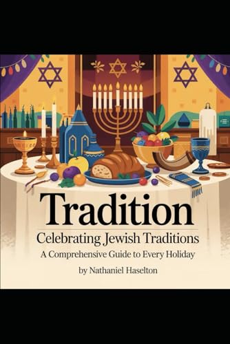 Tradition: Celebrating Jewish Traditions: A Comprehensive Guide to Every Holiday