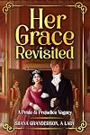 Her Grace Revisited: A Pride & Prejudice Vagary