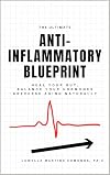 The Ultimate Anti-Inflammatory Blueprint : Heal Your Gut, Balance Your Hormones & Reverse Aging Naturally