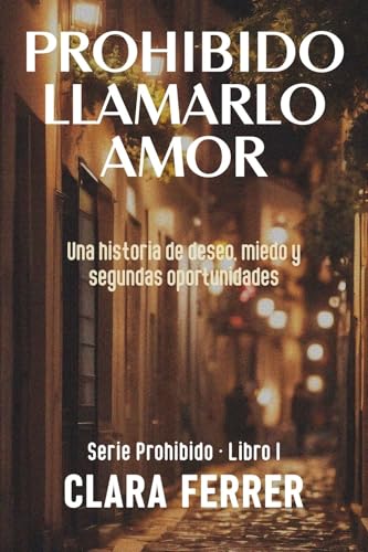 PROHIBIDO LLAMARLO AMOR: Una historia de deseo, miedos y segundas oportunidades