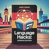 Language Hacks: German Edition — Level Up Your German
