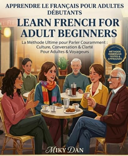 Learn French for Adult Beginners: The Ultimate Method to Speak Quickly