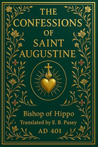 The Confessions of Saint Augustine: A complete edition with original book divisions, faithfully preserving the classic text for modern readers seeking spiritual depth and timeless insight