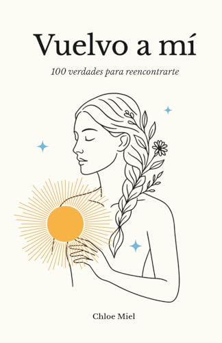 Vuelvo a mí: 100 verdades para reencontrarte