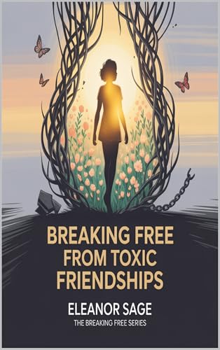 Breaking Free from Toxic Friendships