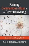 Forming Communities of Hope in the Great Unraveling: Leadership in a Changing World