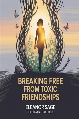 Breaking Free from Toxic Friendships