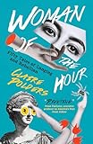 Woman of the Hour: Fifty Tales of Longing and Rebellion