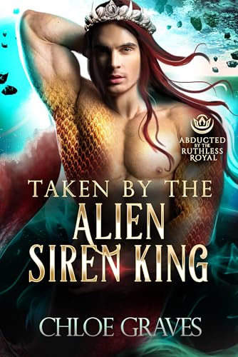 Taken by the Alien Siren King (By: Chloe Graves) cover