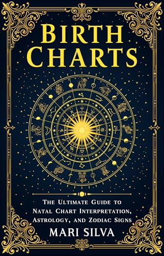Birth Charts: The Ultimate Guide to Natal Chart Interpretation, Astrology, and Zodiac Signs