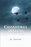 Cassandra's Shadow: An Espionage Thriller Based on Real Mossad Operations and Israeli Intelligence Secrets