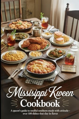 Mississippi Kween Cookbook: A Queen’s Guide to Soulful Southern Meals with Attitude—Over 100 Dishes That Slay in Flavor