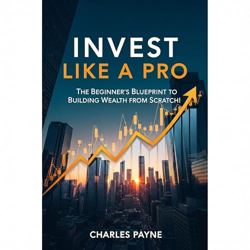 Invest Like a Pro: The Beginner's Blueprint to Building Wealth from Scratch!