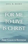 For Me to Live Is Christ: From Genesis to Revelation