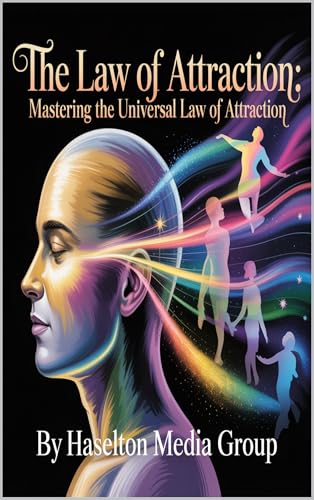 The Law of Attraction: Mastering the Universal Law of Attraction