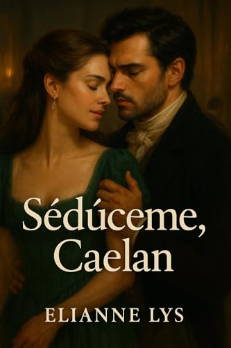 Seduceme Caelan: novela historica en español