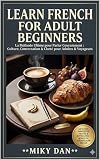 Learn French For Adult Beginners: La Méthode Ultime pour Parler Couramment